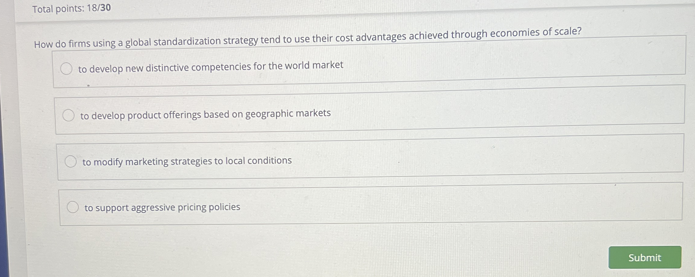  Total points: 18/30 How do firms using a global standardization strategy