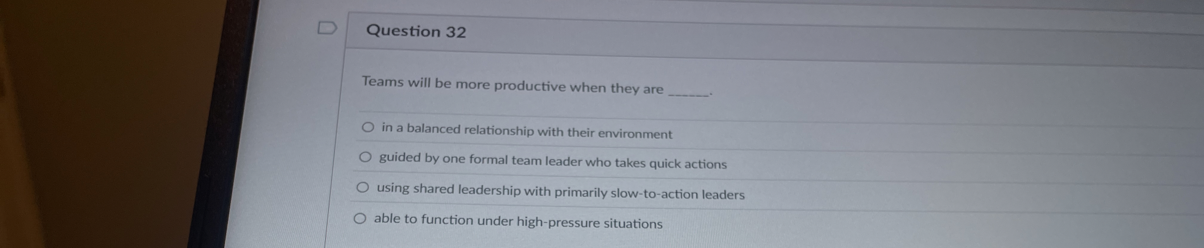  Question 32 Teams will be more productive when they are in
