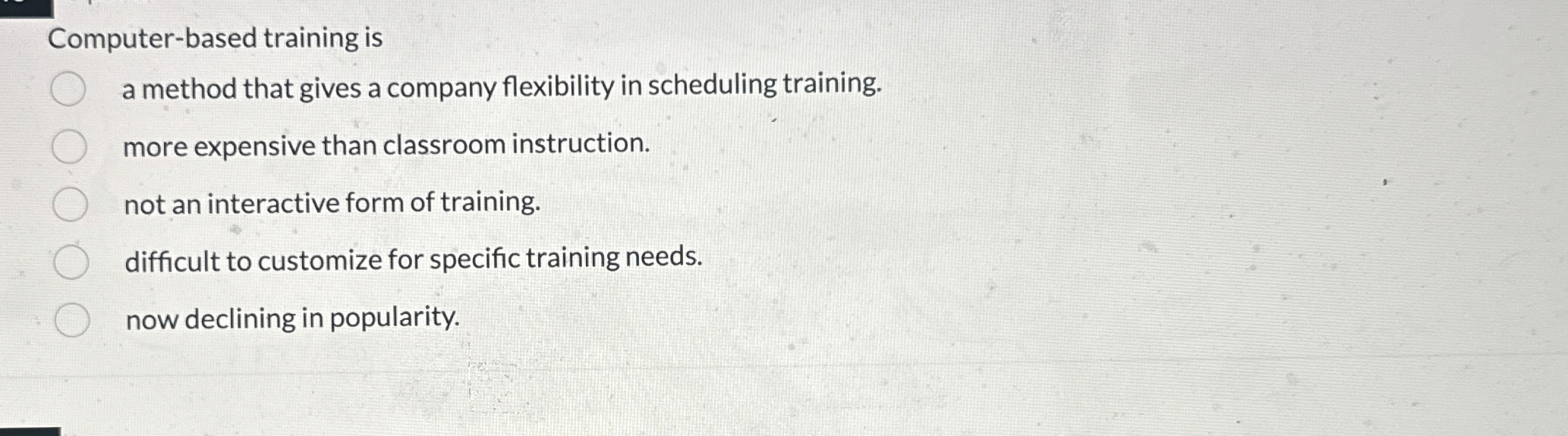  Computer-based training is a method that gives a company flexibility in
