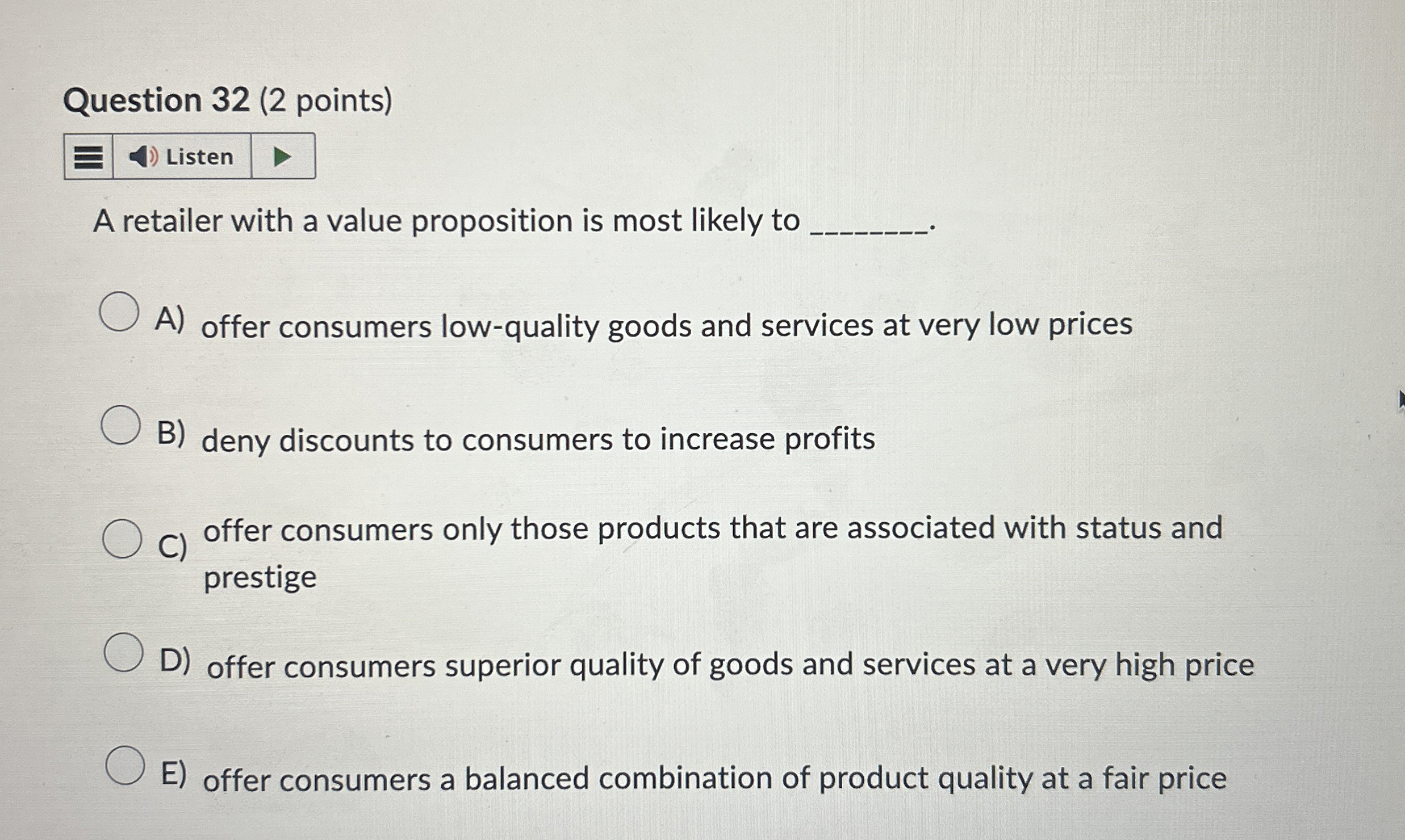  Question 32(2 points) A retailer with a value proposition is most