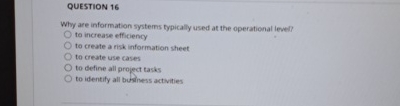  QUESTION 16 Why are information systems typically used at the operational