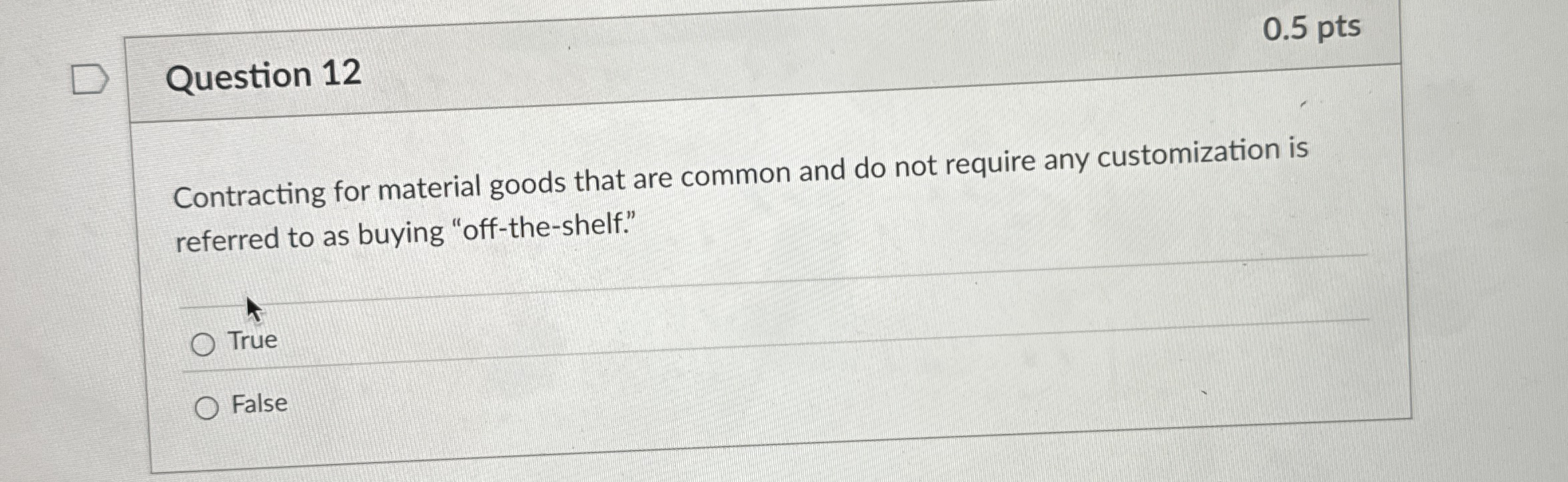  Question 12 0.5 pts Contracting for material goods that are common