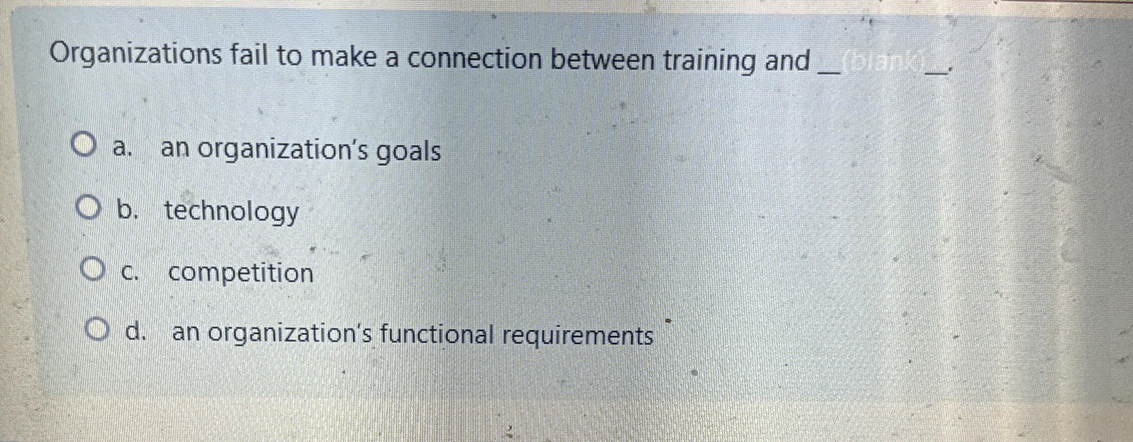  Organizations fail to make a connection between training and q, a.
