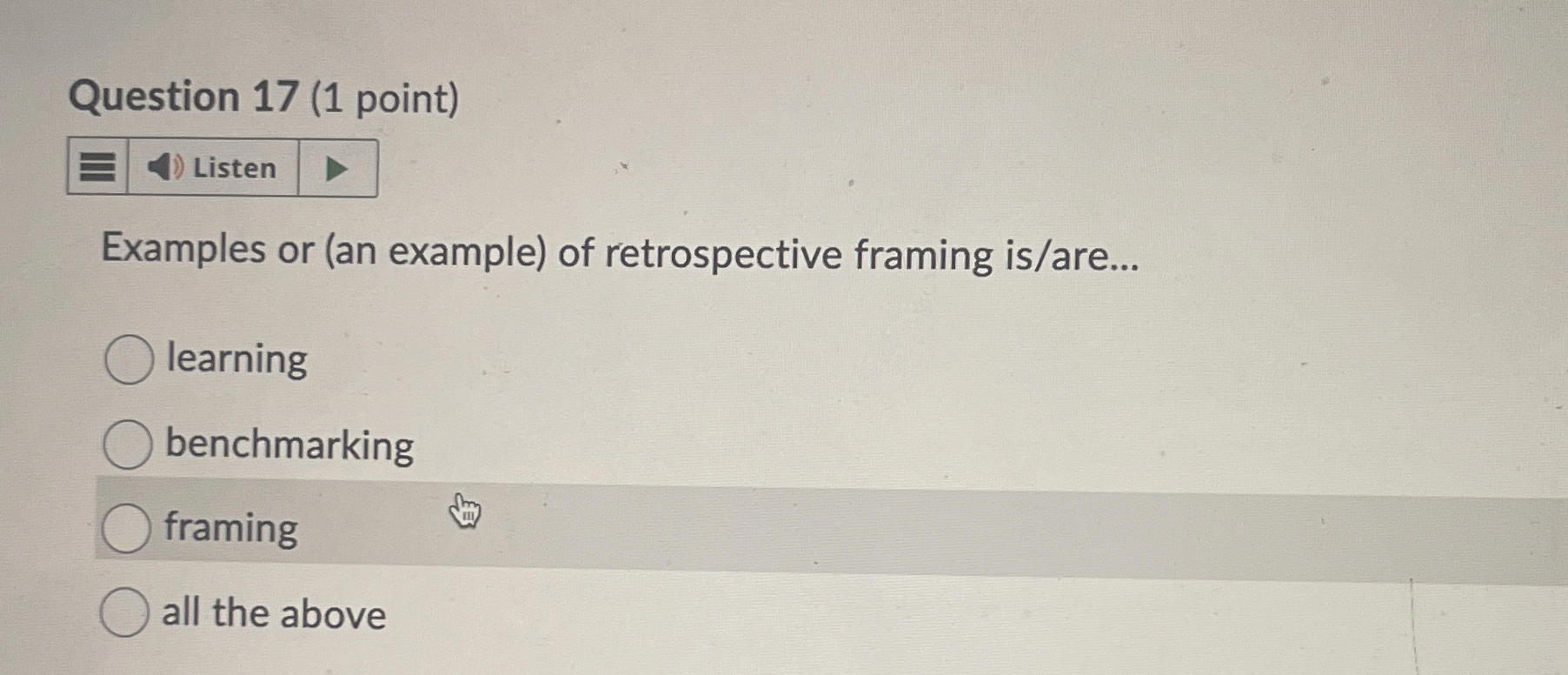  Question 17(1 point) Examples or (an example) of retrospective framing is/are...