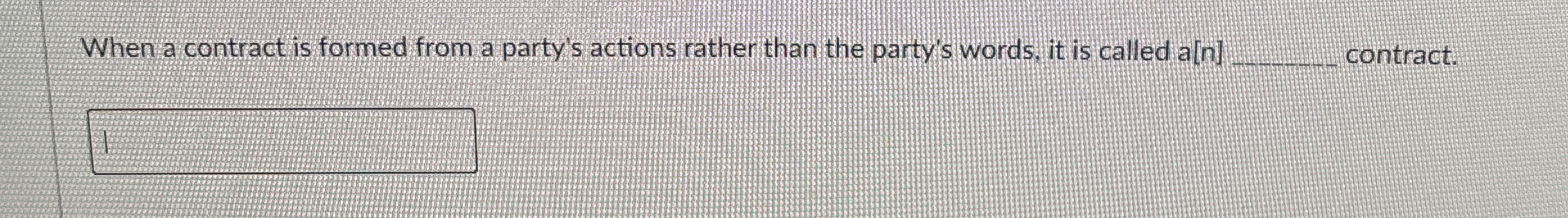  When a contract is formed from a party's actions rather than