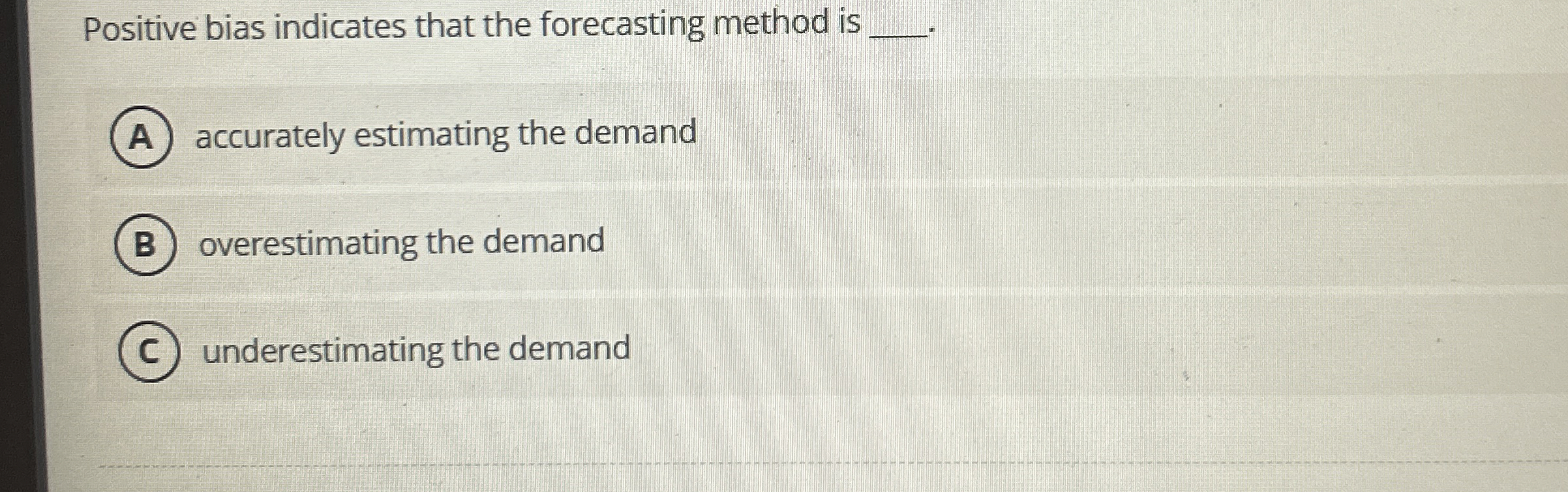  Positive bias indicates that the forecasting method is q, accurately estimating