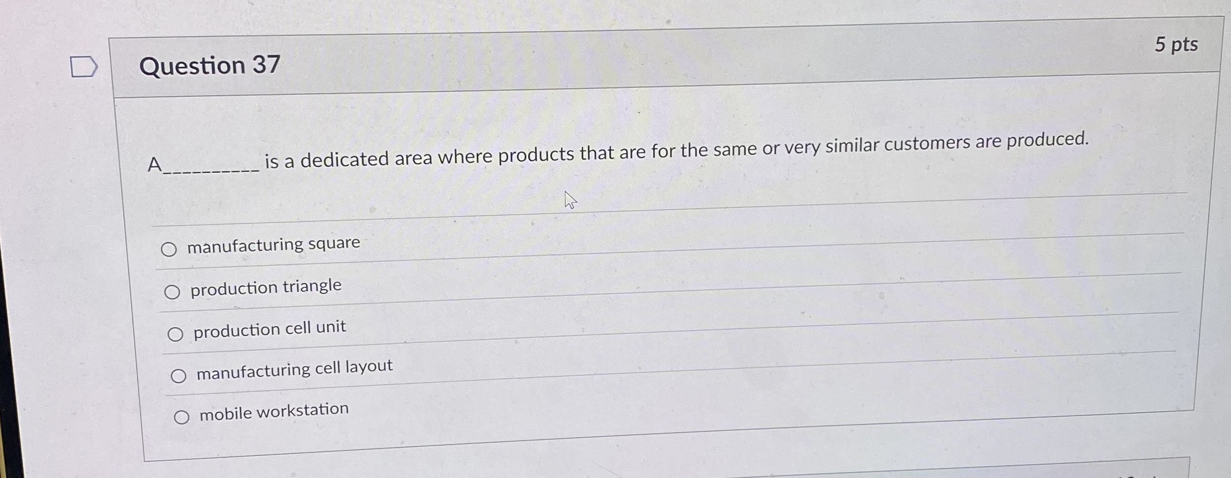  Question 37 5 pts A is a dedicated area where products