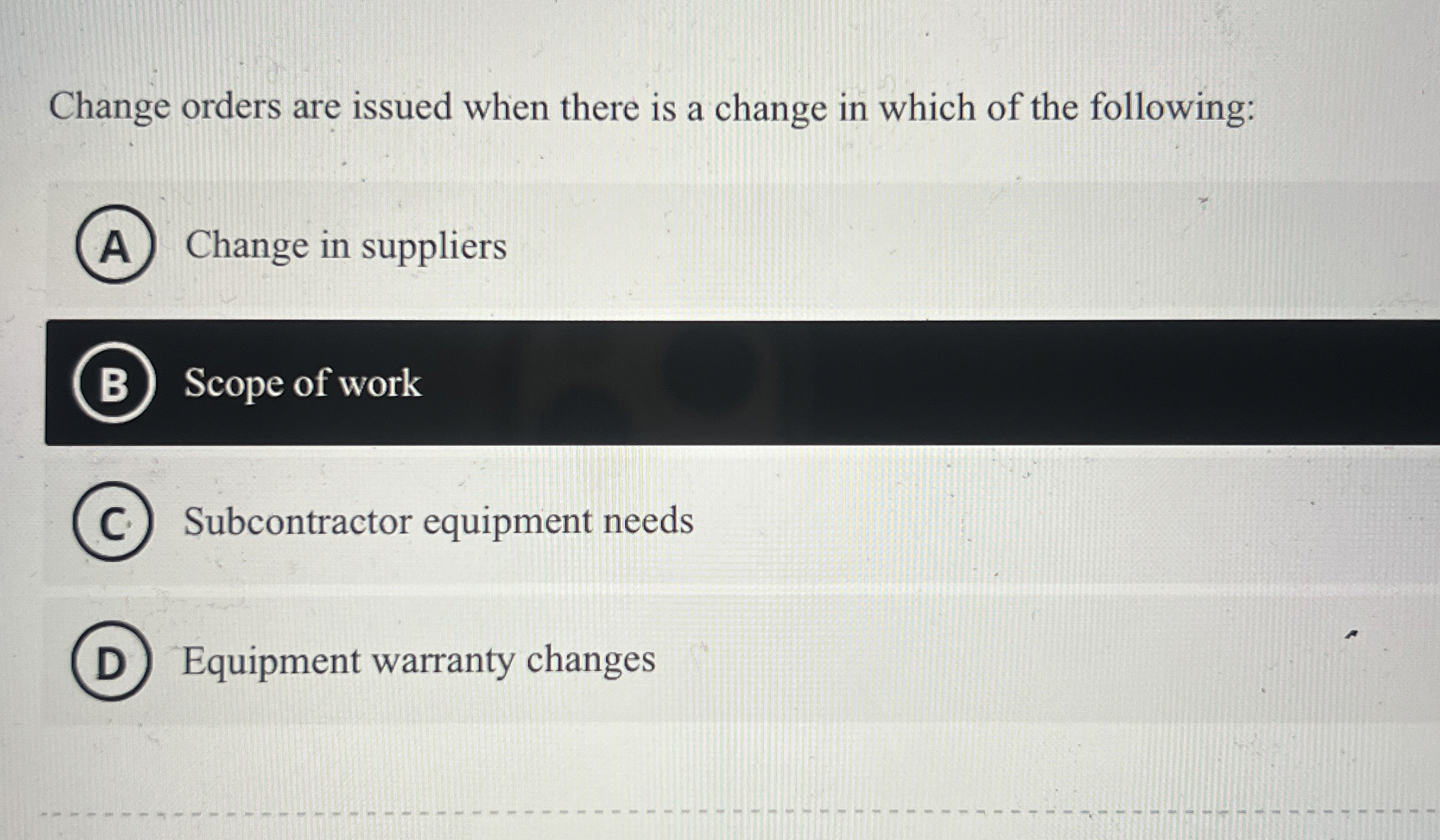  Change orders are issued when there is a change in which