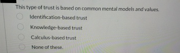  This type of trust is based on common mental models and