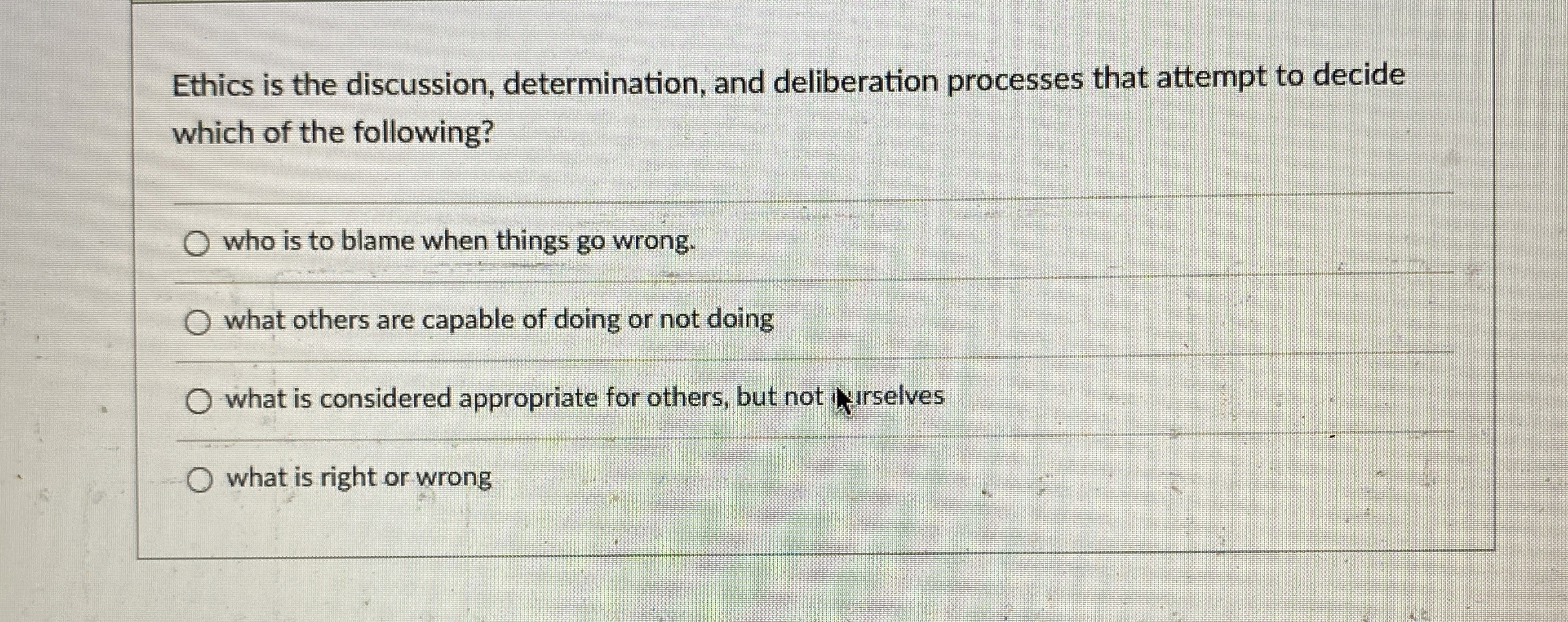  Ethics is the discussion, determination, and deliberation processes that attempt to