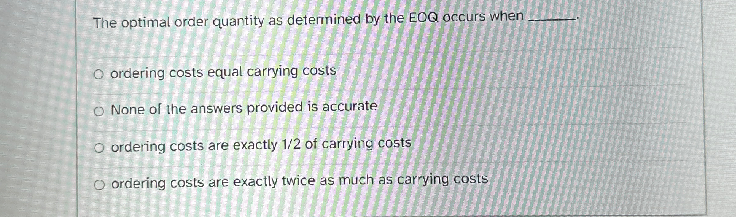  The optimal order quantity as determined by the EOQ occurs when