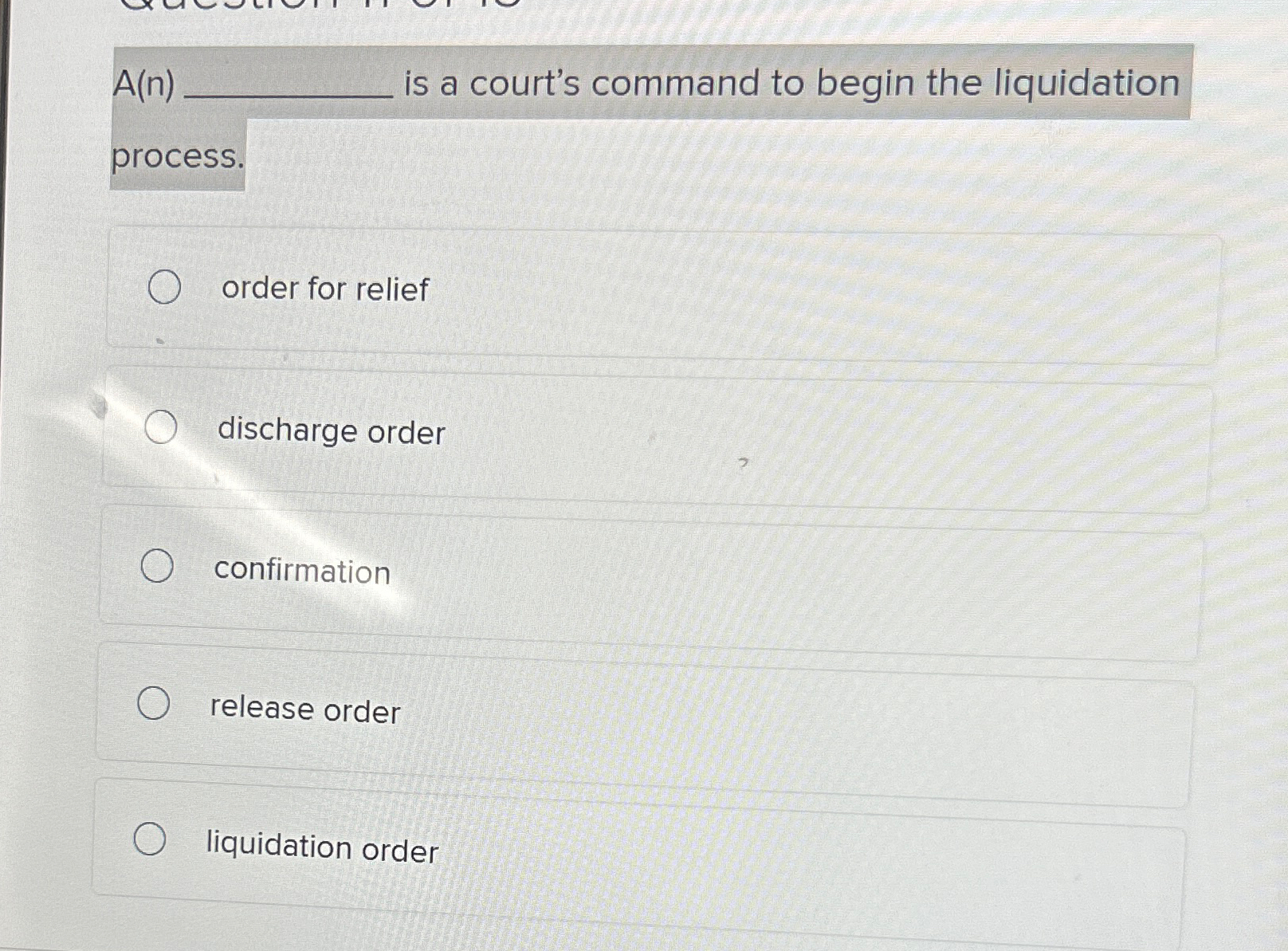  A(n)q, is a court's command to begin the liquidation process. order
