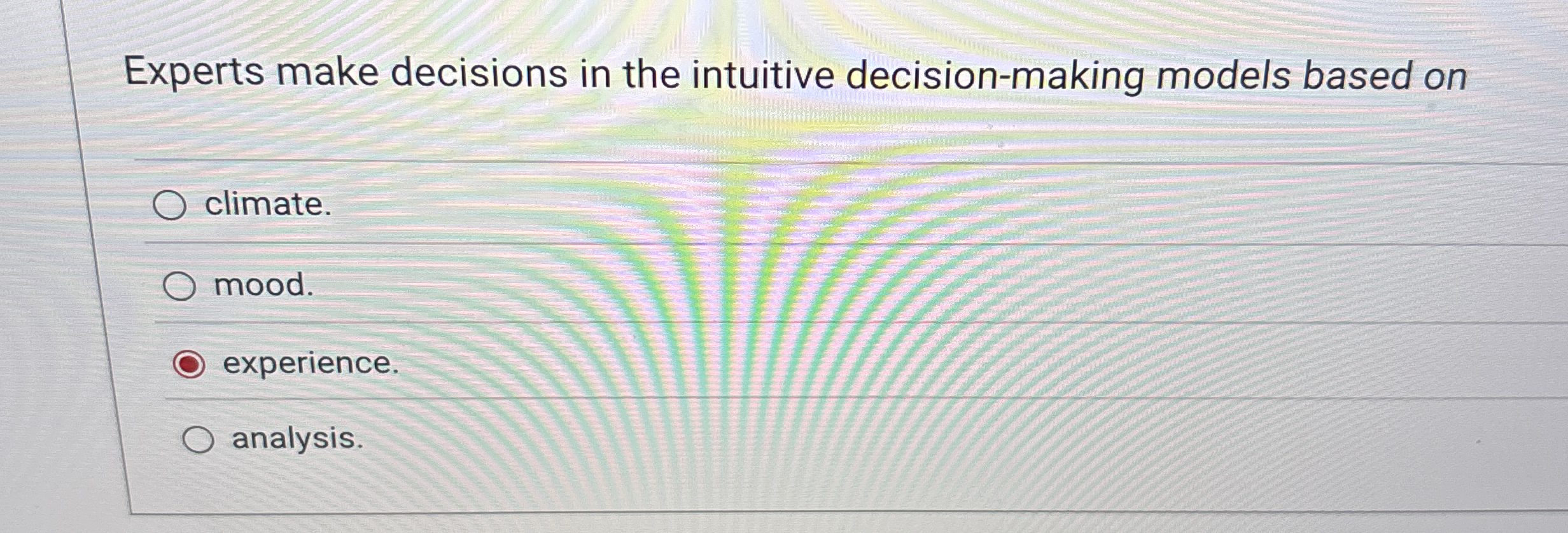  Experts make decisions in the intuitive decision-making models based on climate.