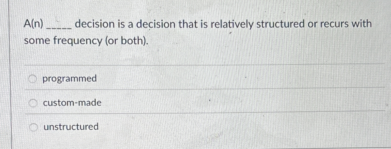  A(n) decision is a decision that is relatively structured or recurs