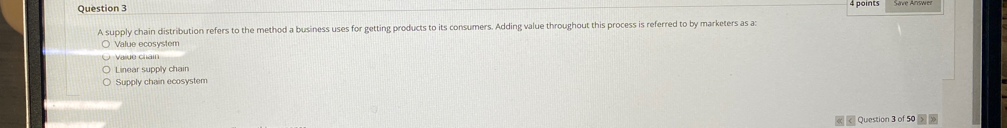 Question 3 4 points Save Answer A supply chain distribution refers