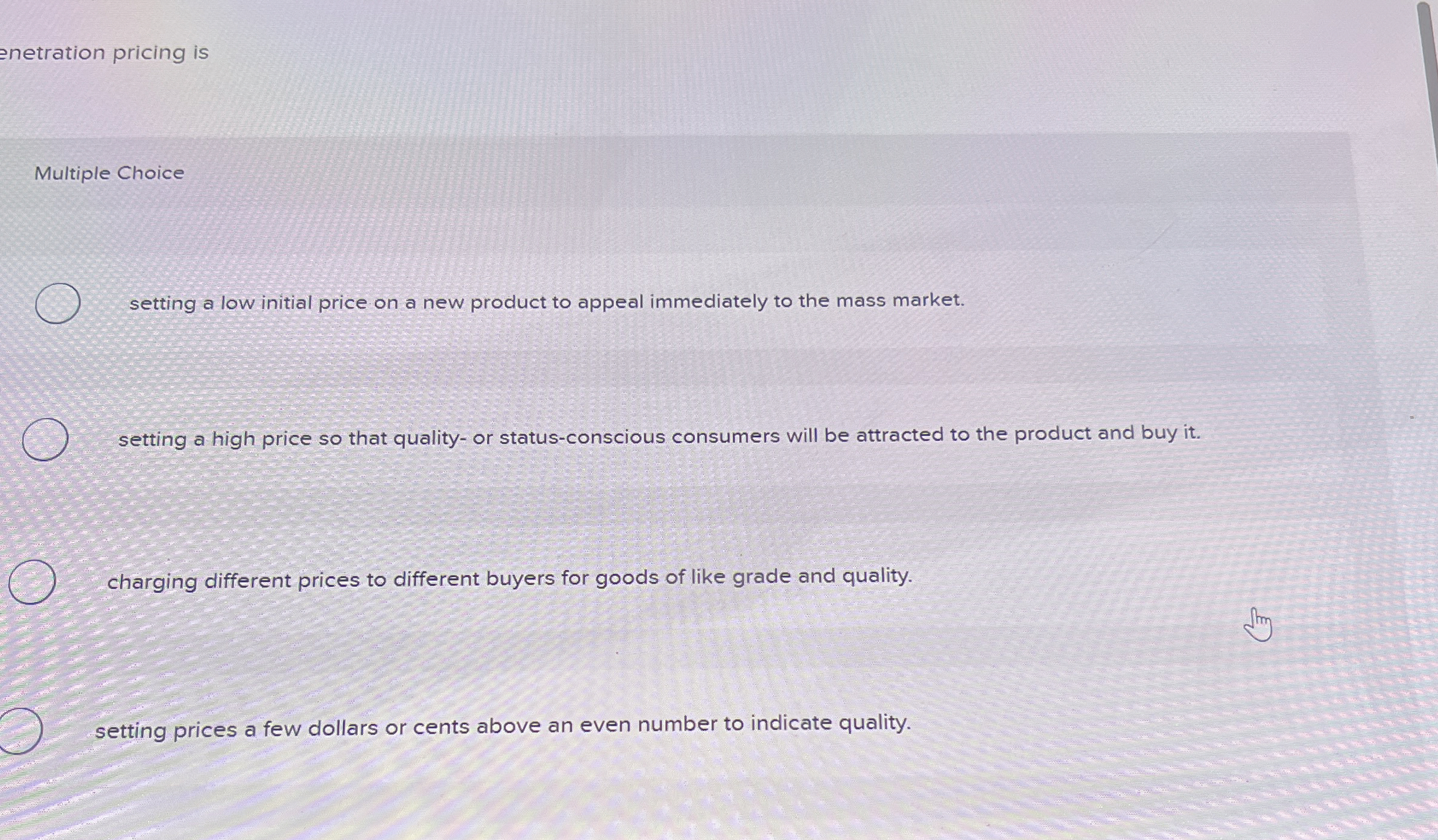  enetration pricing is Multiple Choice setting a low initial price on
