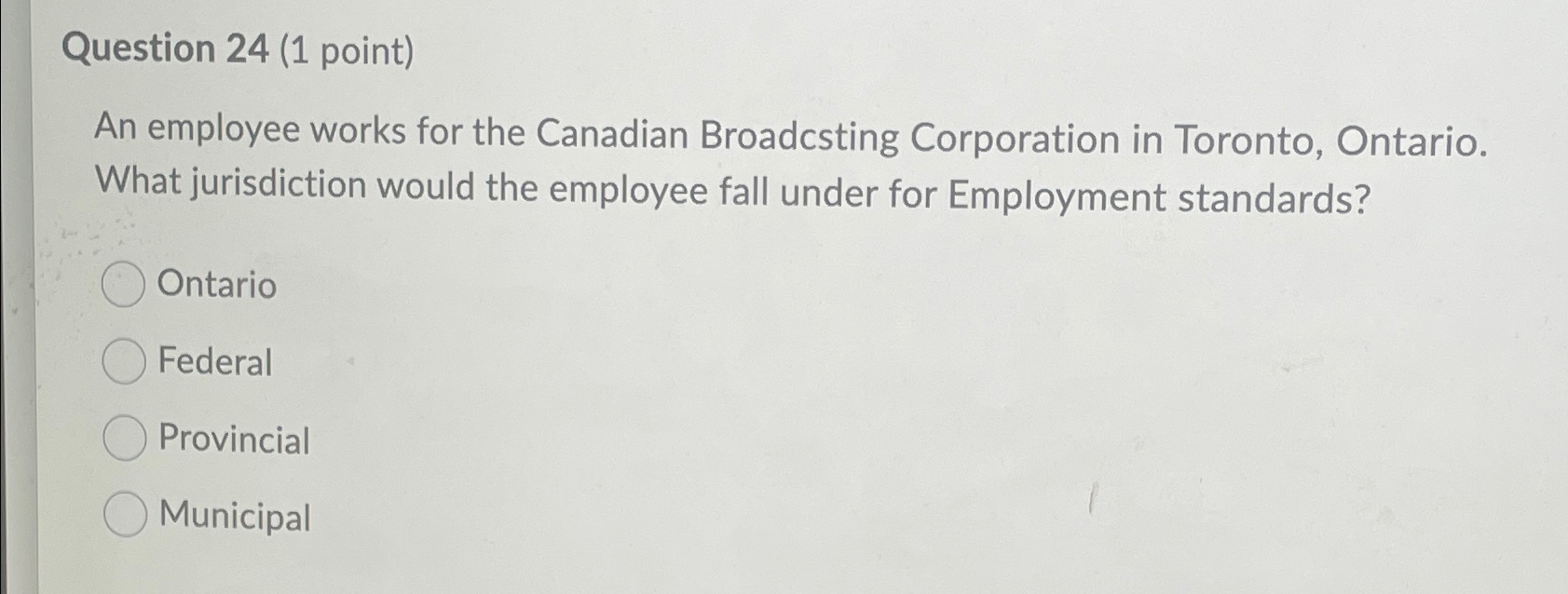  Question 24(1 point) An employee works for the Canadian Broadcsting Corporation