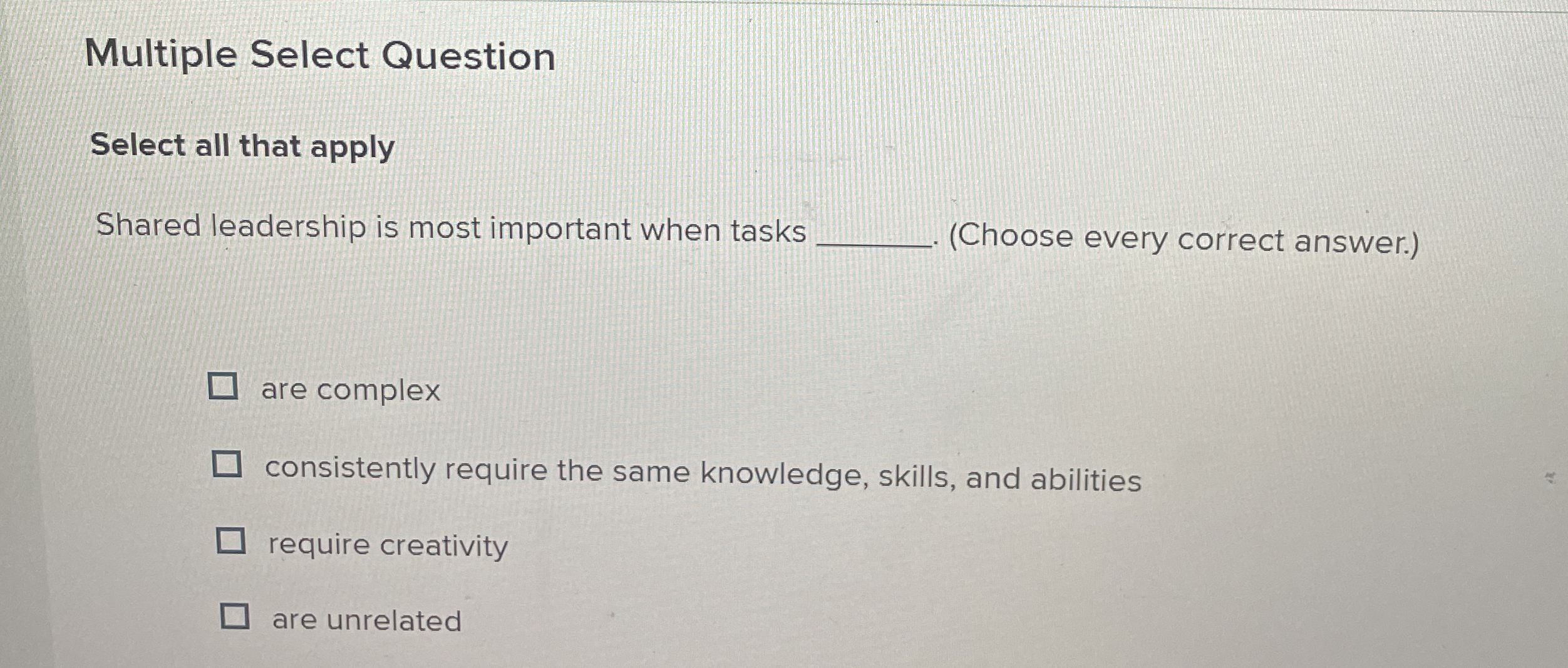  Multiple Select Question Select all that apply Shared leadership is most