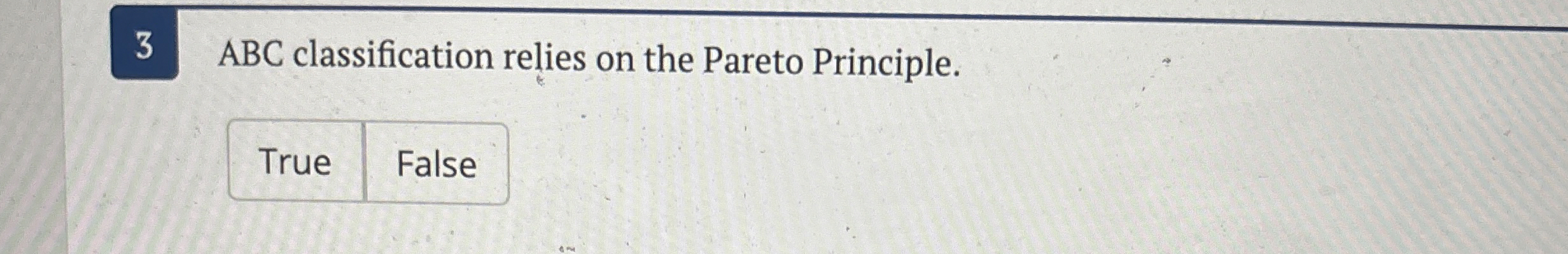  3 ABC classification relies on the Pareto Principle. 