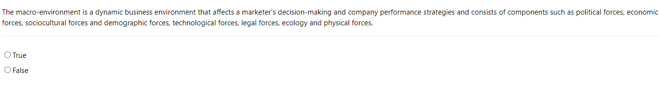  The macro-environment is a dynamic business environment that affects a marketer's