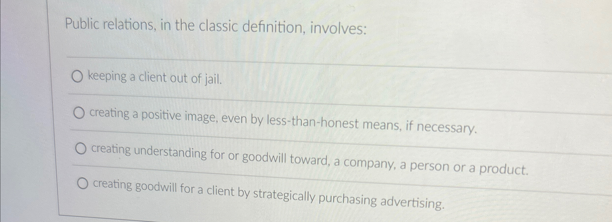  Public relations, in the classic definition, involves: q, keeping a client