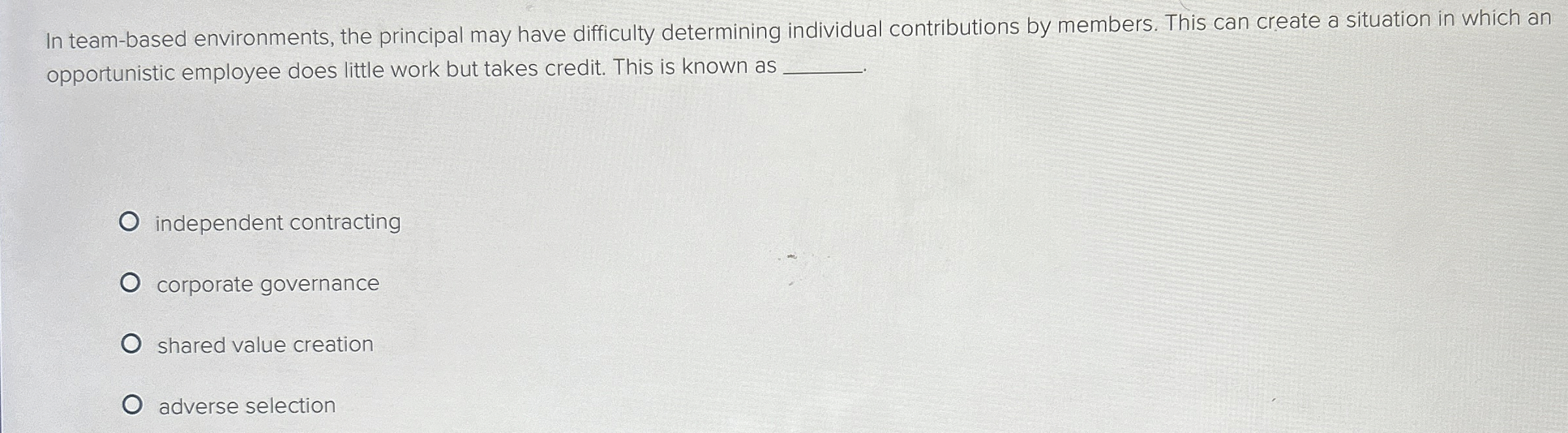  In team-based environments, the principal may have difficulty determining individual contributions