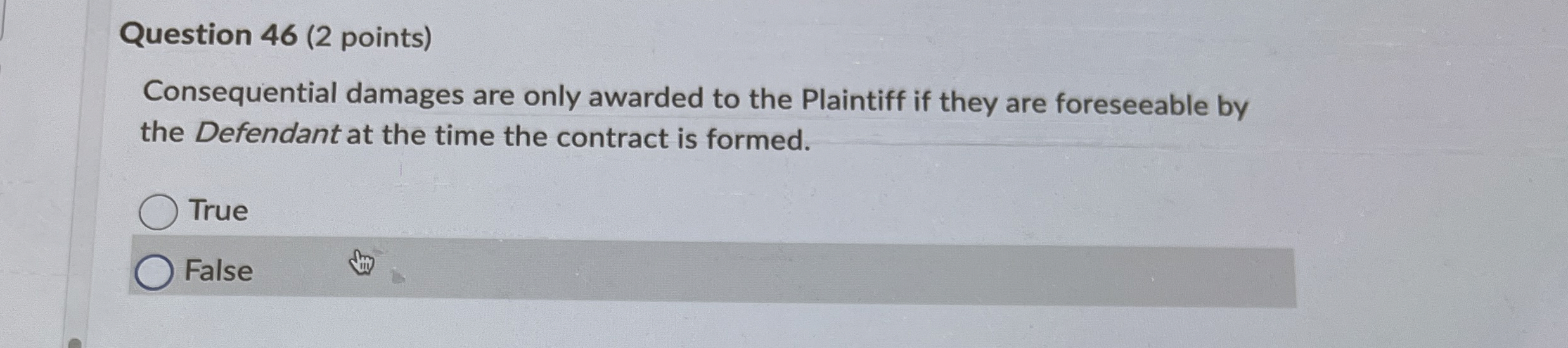  Question 46(2 points) Consequential damages are only awarded to the Plaintiff