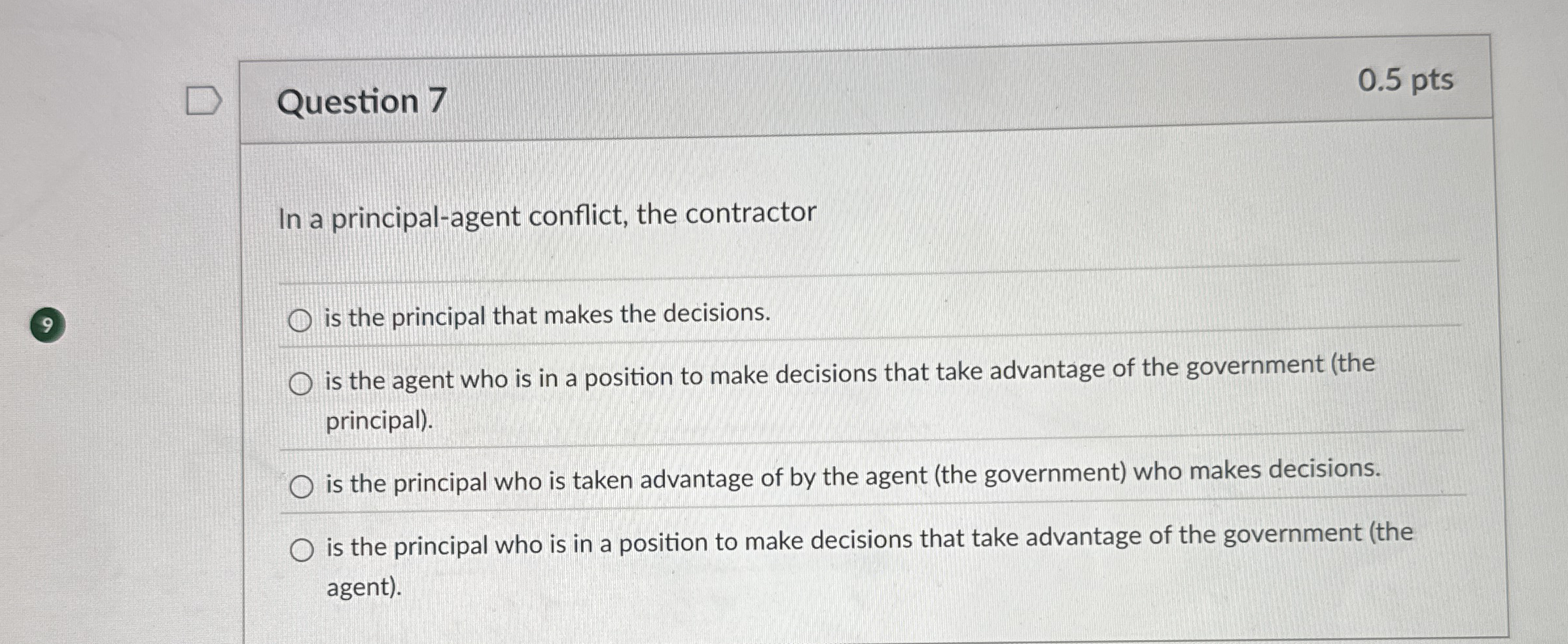  Question 7 0.5 pts In a principal-agent conflict, the contractor is