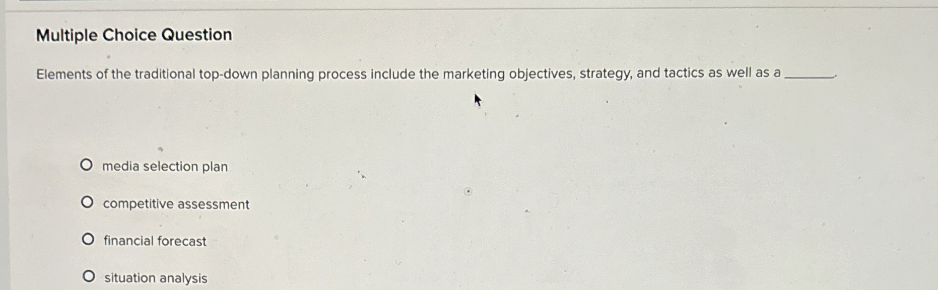  Multiple Choice Question Elements of the traditional top-down planning process include