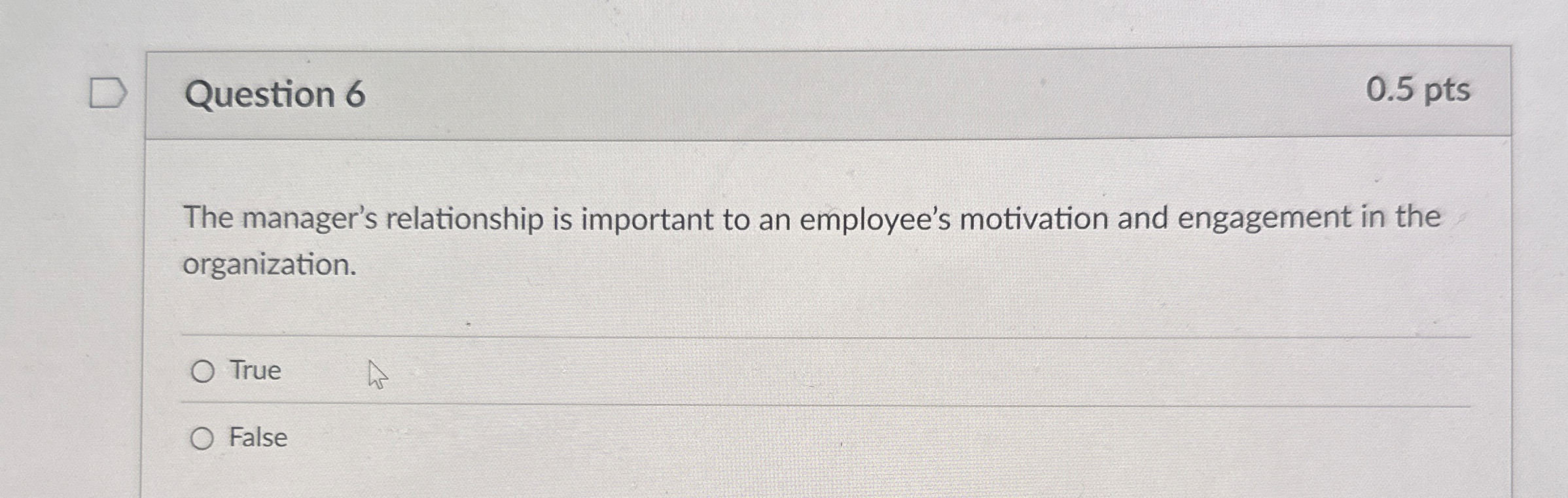  Question 6 0.5 pts The manager's relationship is important to an