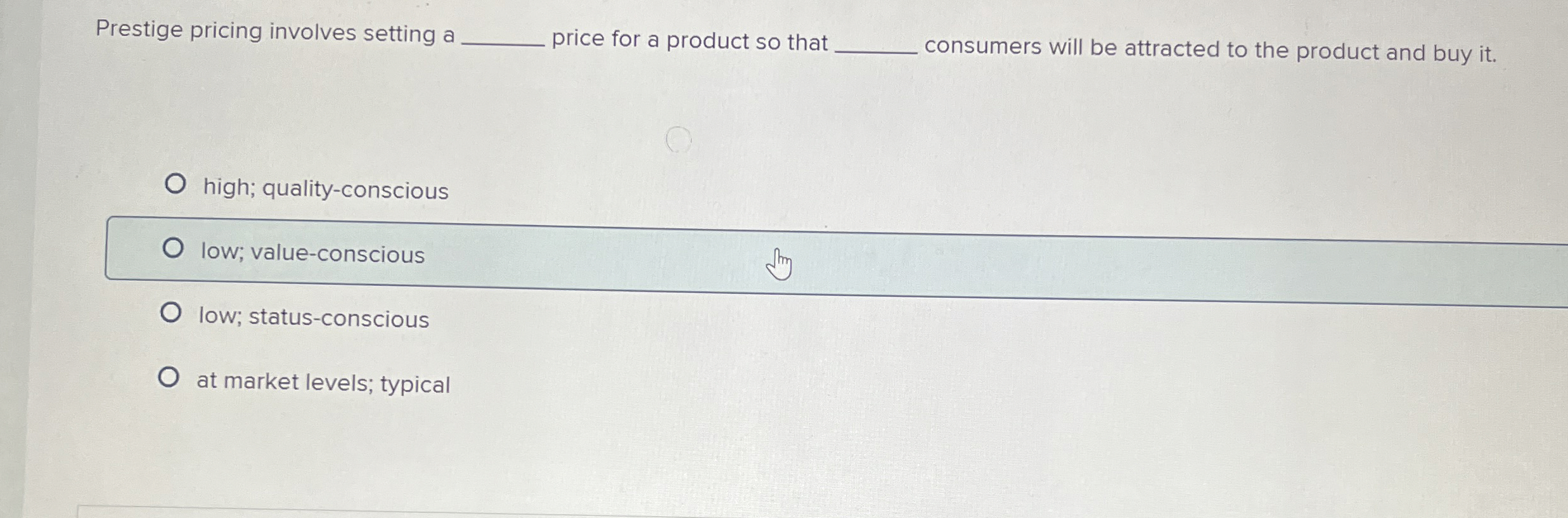  Prestige pricing involves setting a price for a product so that