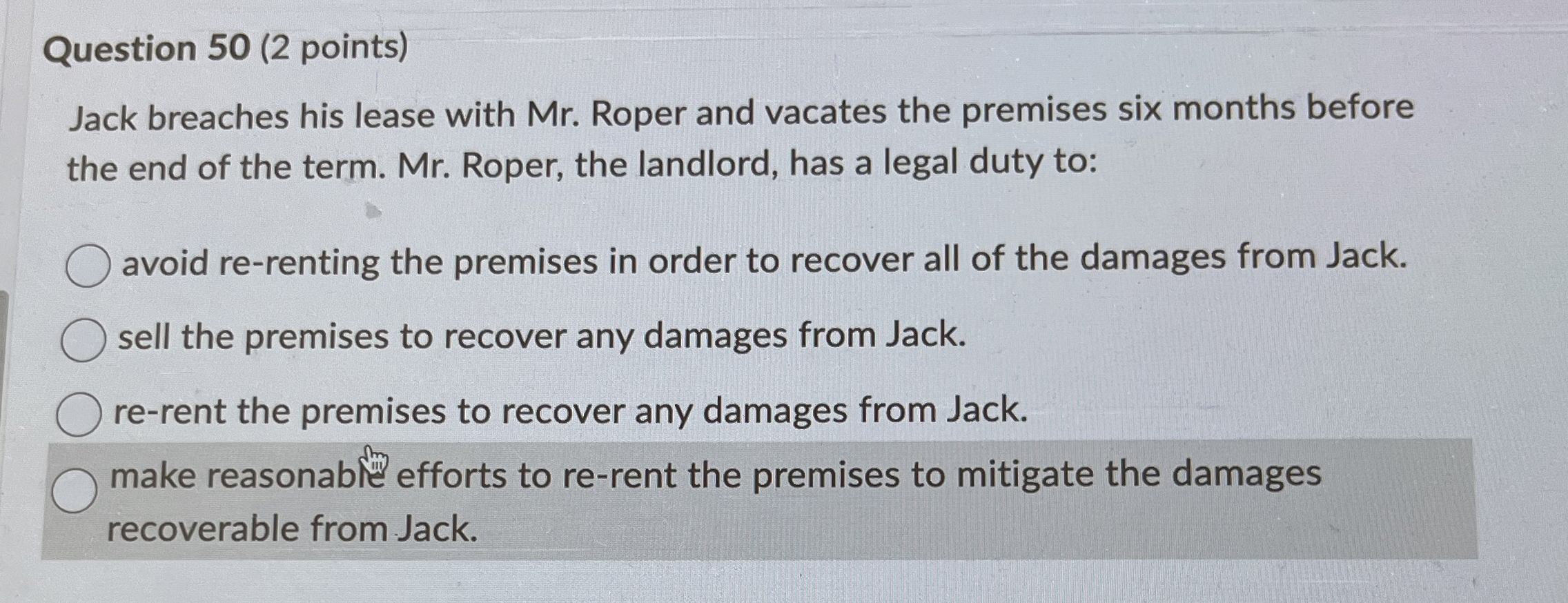  Question 50(2 points) Jack breaches his lease with Mr. Roper and