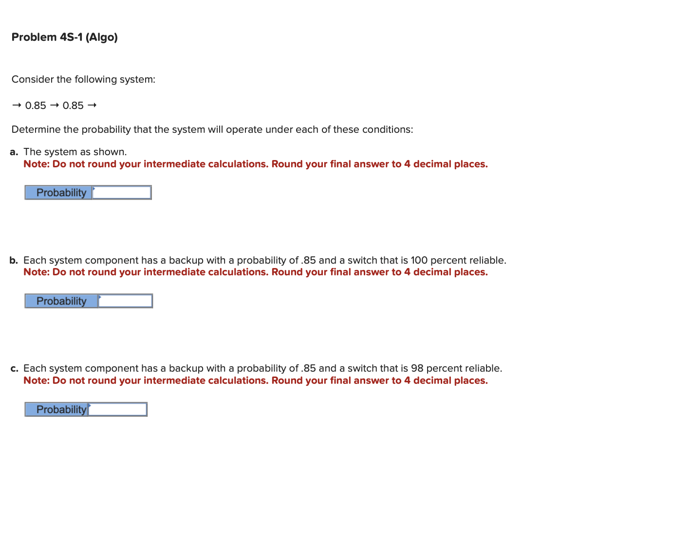  Problem 4S-1(Algo) Consider the following system: \(\rightarrow 0.85\rightarrow 0.85\rightarrow \) Determine