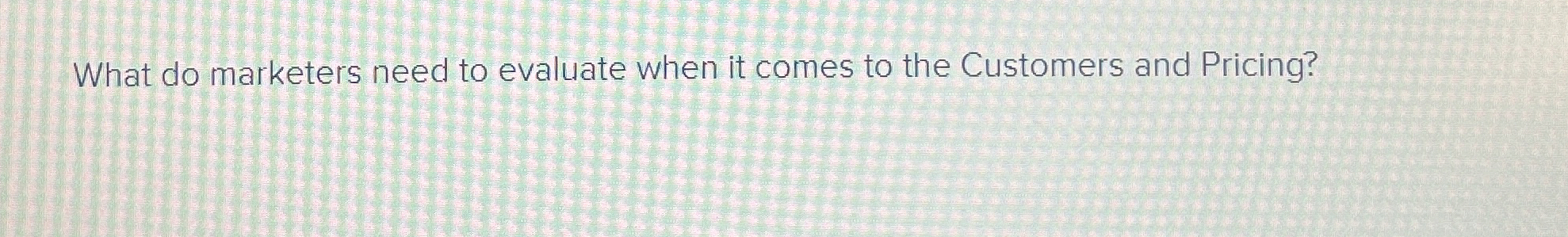  What do marketers need to evaluate when it comes to the