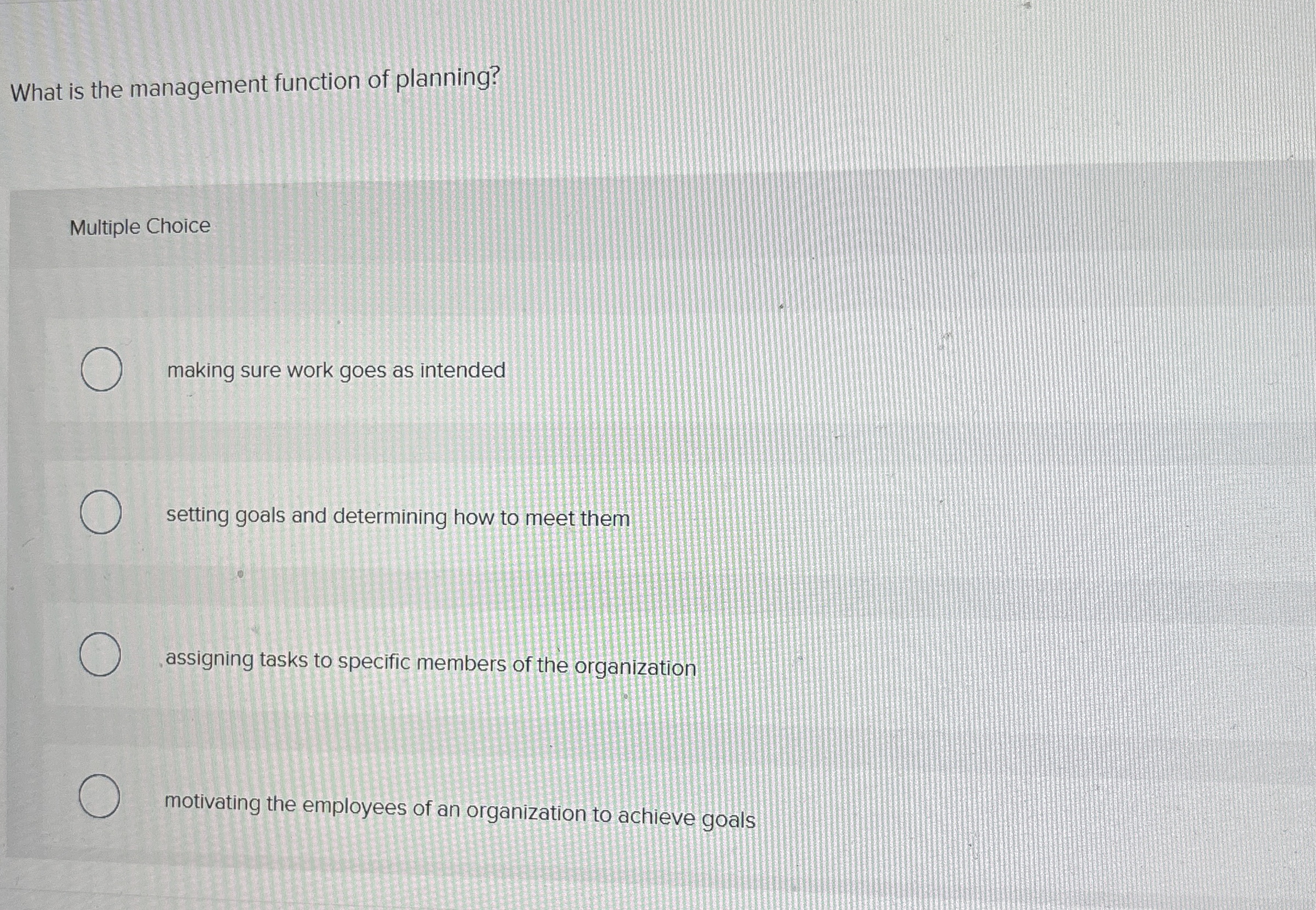  What is the management function of planning? Multiple Choice making sure