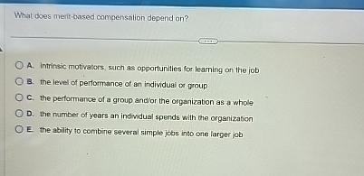  What does ment-based compensotion depend on? A. intrinsic motivators, such as