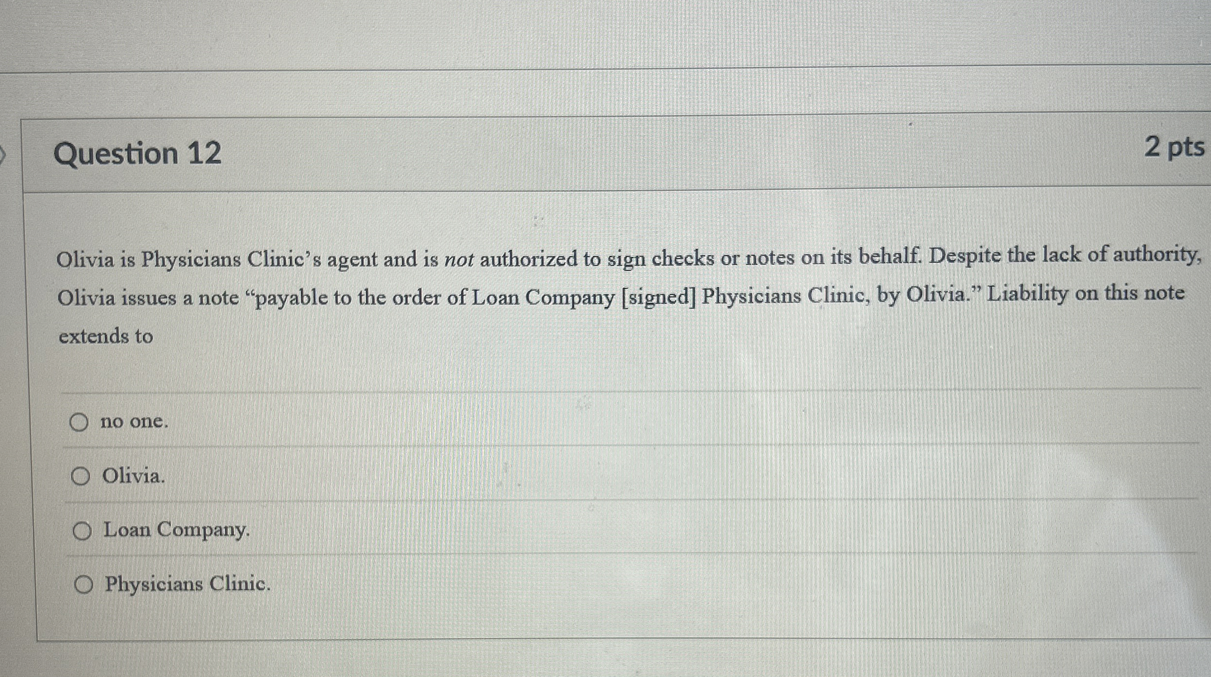  Question 12 2 pts Olivia is Physicians Clinic's agent and is