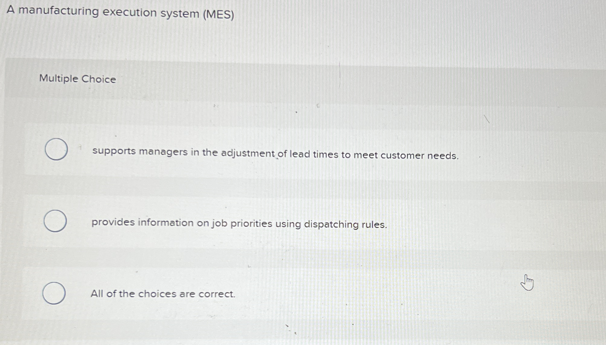  A manufacturing execution system (MES) Multiple Choice supports managers in the