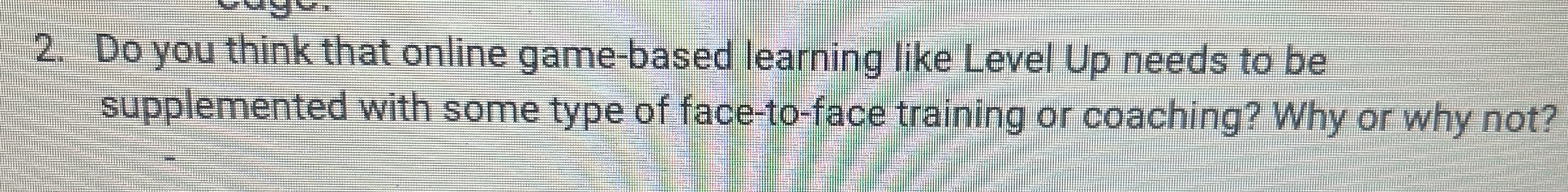  Do you think that online game-based learning like Level Up needs