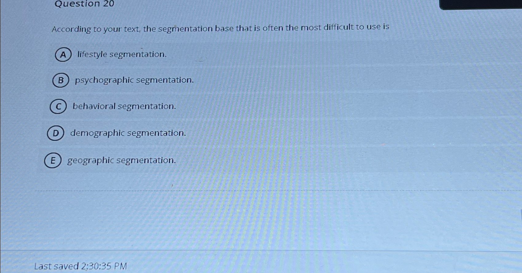  Question 20 According to your text, the segmentation base that is