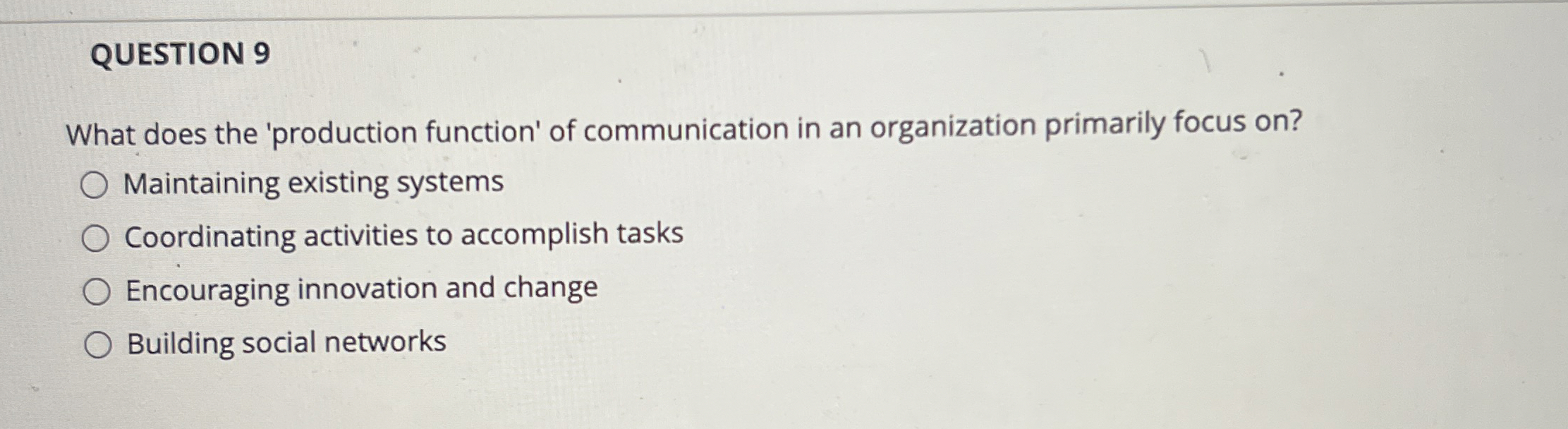  QUESTION 9 What does the 'production function' of communication in an