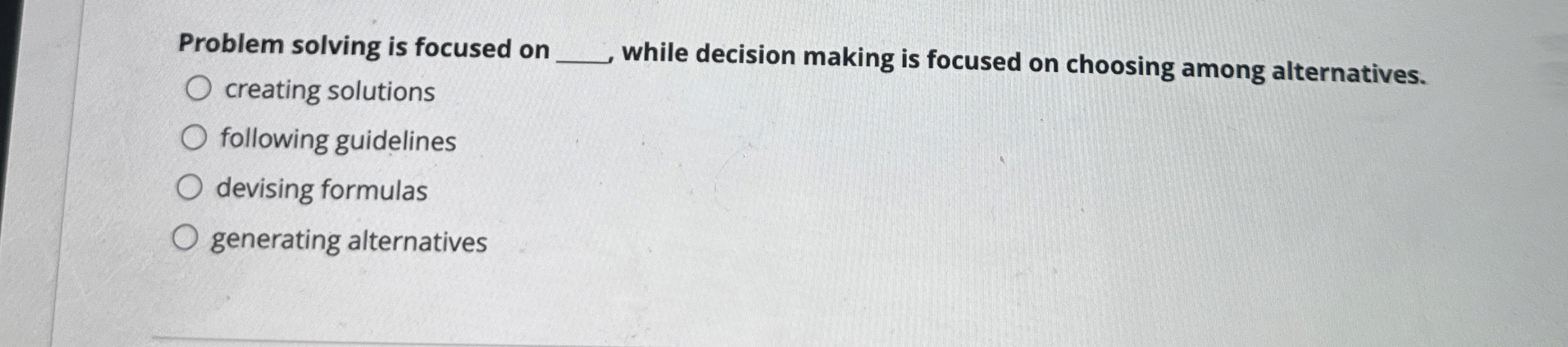  Problem solving is focused on q, while decision making is focused