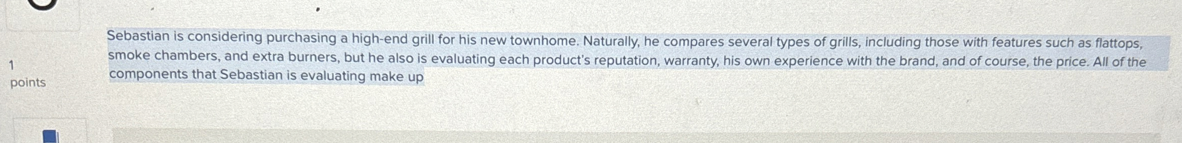  Sebastian is considering purchasing a high-end grill for his new townhome.