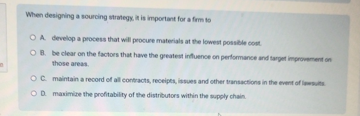  When designing a sourcing strategy, it is important for a firm