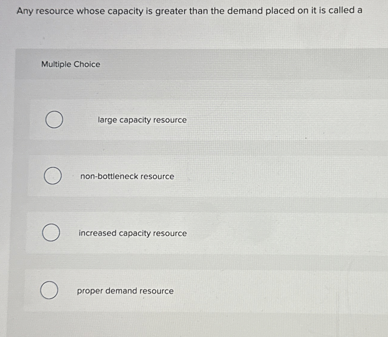  Any resource whose capacity is greater than the demand placed on