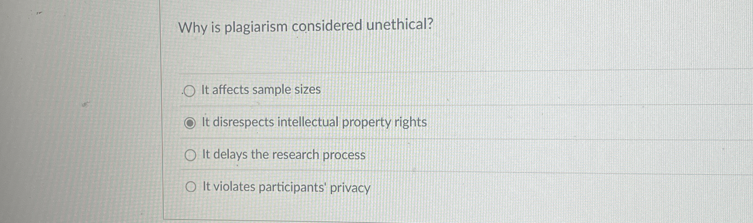  Why is plagiarism considered unethical? It affects sample sizes It disrespects