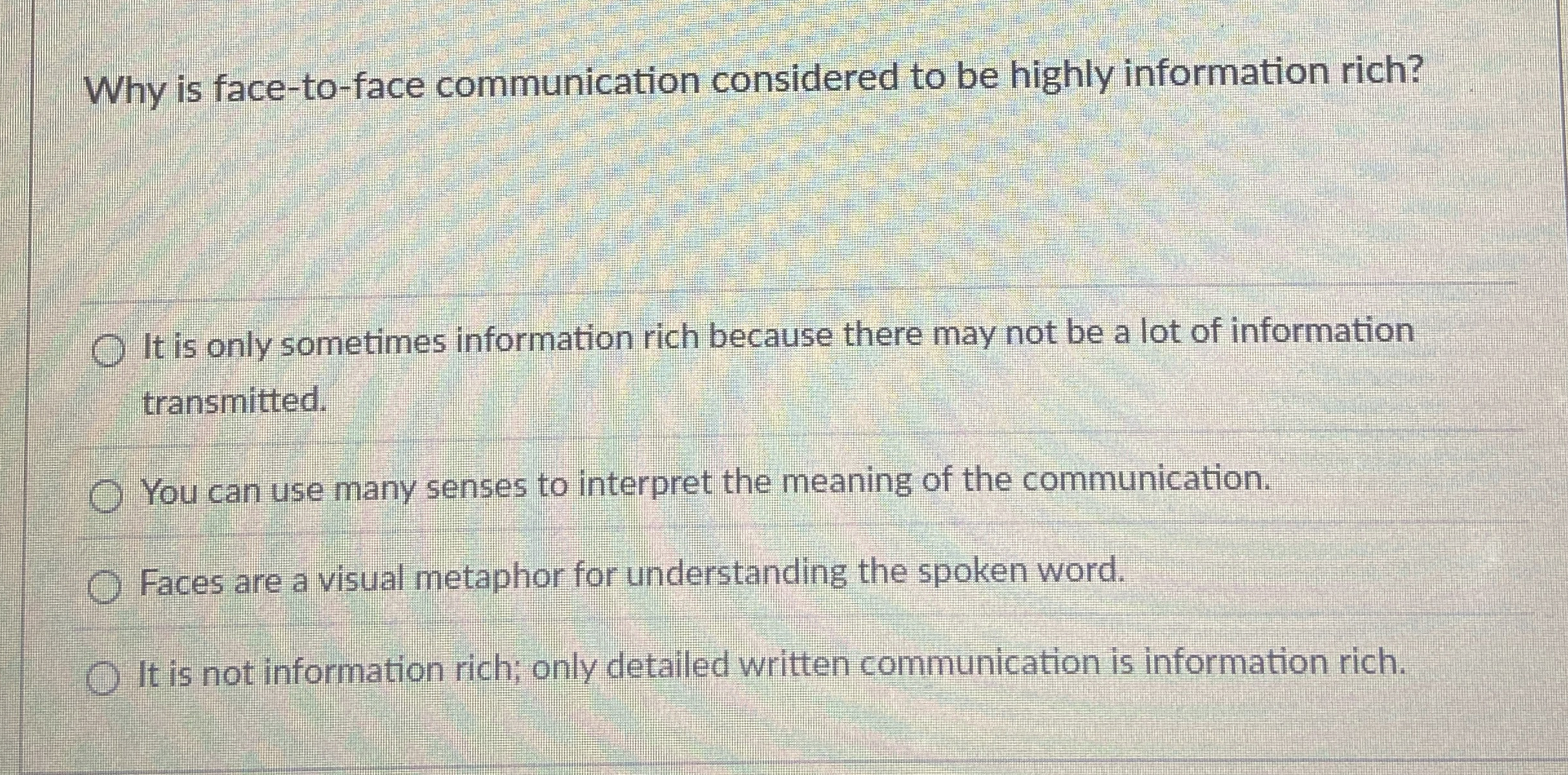  Why is face-to-face communication considered to be highly information rich? It