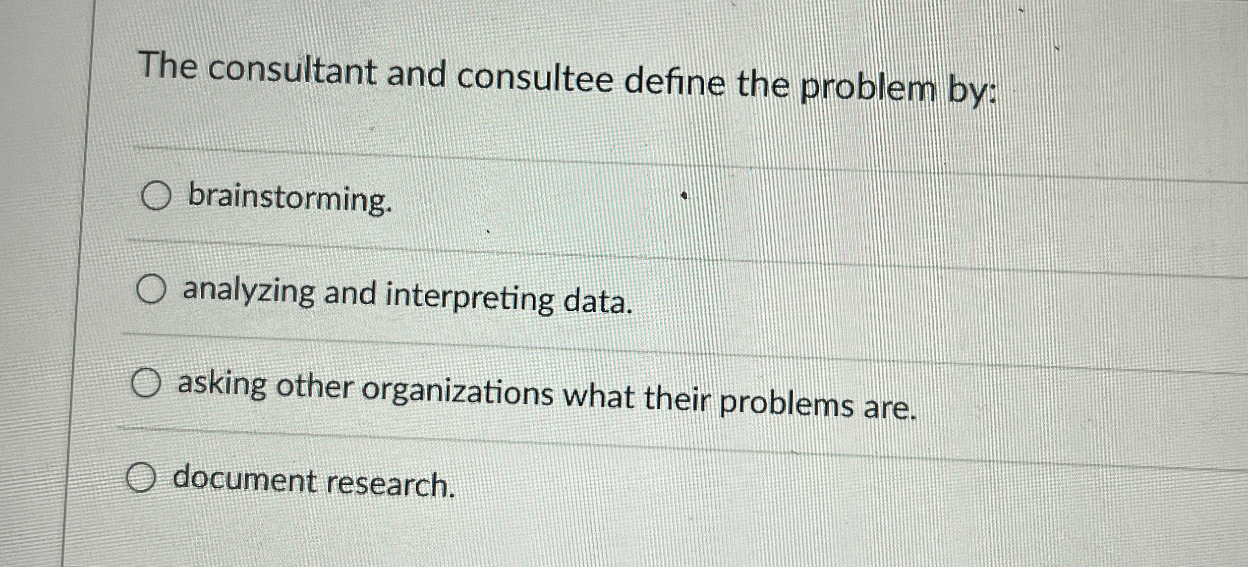  The consultant and consultee define the problem by: brainstorming. analyzing and