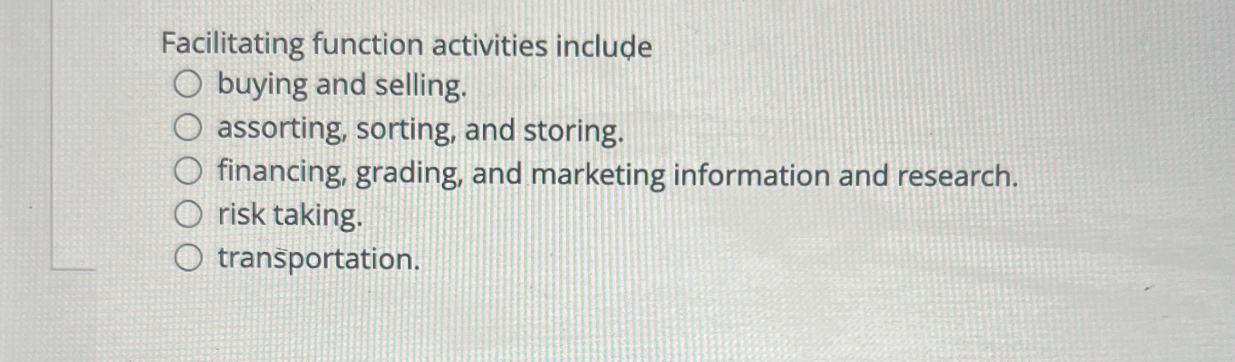  Facilitating function activities include buying and selling. assorting, sorting, and storing.