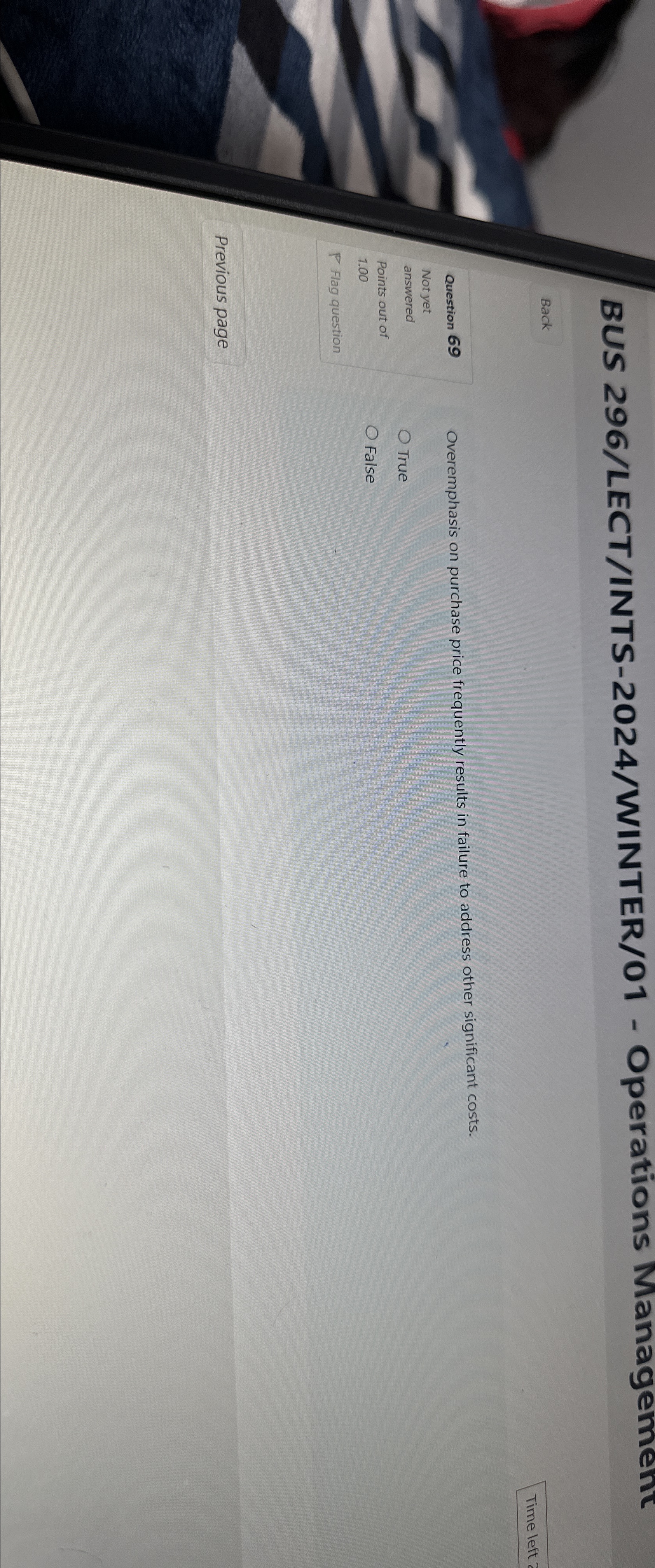  BUS 296/LECT/INTS-2024/WINTER/01- Operations Management Back Time left 2 Question 69 Overemphasis